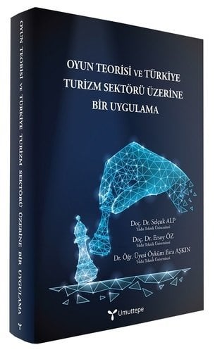 Umuttepe Oyun Teorisi ve Türkiye Turizm Sektörü Üzerine Bir Uygulama - Selçuk Alp, Ersoy Öz, Öyküm Esra Aşkın Umuttepe Yayınları