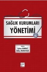 Gazi Kitabevi Sağlık Kurumları Yönetimi - Ayhan Demirci, Gökçe Manavgat Gazi Kitabevi