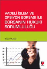 Adalet Vadeli İşlem ve Opsiyon Borsası ile Borsanın Hukuki Sorumluluğu - Gülşah Yılmaz Adalet Yayınevi