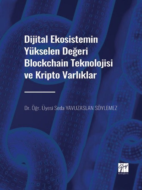 Gazi Kitabevi Dijital Ekosistemin Yükselen Değeri Blockchain Teknolojisi ve Kripto Varlıklar - Seda Yavuzaslan Söylemez Gazi Kitabevi