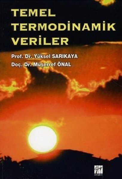 Gazi Kitabevi Temel Termodinamik Veriler - Yüksel Sarıkaya, Müşerref Önal Gazi Kitabevi