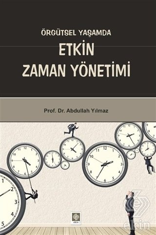 Ekin Örgütsel Yaşamda Etkin Zaman Yönetimi - Abdullah Yılmaz Ekin Yayınları