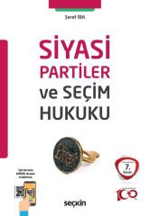 Seçkin Siyasi Partiler ve Seçim Hukuku 7. Baskı - Şeref İba Seçkin Yayınları