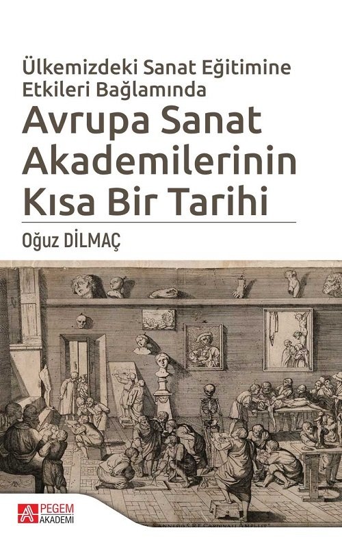 Pegem Avrupa Sanat Akademilerinin Kısa Bir Tarihi - Oğuz Dilmaç Pegem Akademi Yayınları