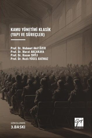 Gazi Kitabevi Kamu Yönetimi Klasik (Yapı ve Süreçler) 3. Baskı - M.Akif Özer, Murat Akçakaya Gazi Kitabevi