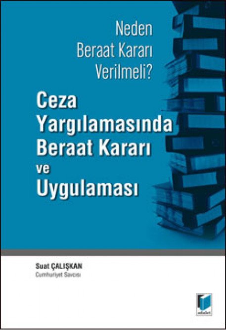 Adalet Ceza Yargılamasında Beraat Kararı ve Uygulaması - Suat Çalışkan Adalet Yayınevi