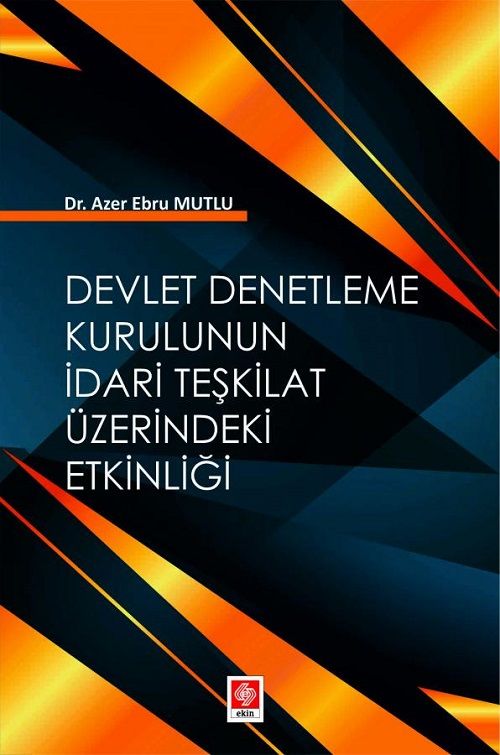 Ekin Devlet Denetleme Kurulunun İdari Teşkilat Üzerindeki Etkinliği - Azer Ebru Mutlu Ekin Yayınları