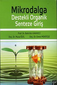 Gazi Kitabevi Mikrodalga Destekli Organik Senteze Giriş - Bahittin Kahveci, Musa Özil, Emre Menteşe Gazi Kitabevi