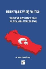 Gazi Kitabevi Milliyetçilik ve Dış Politika: Türkiye'nin Kuzey Irak ve İsrail Politikalarına Teorik Bir Bakış - Yusuf Ziya Bölükbaşı Gazi Kitabevi