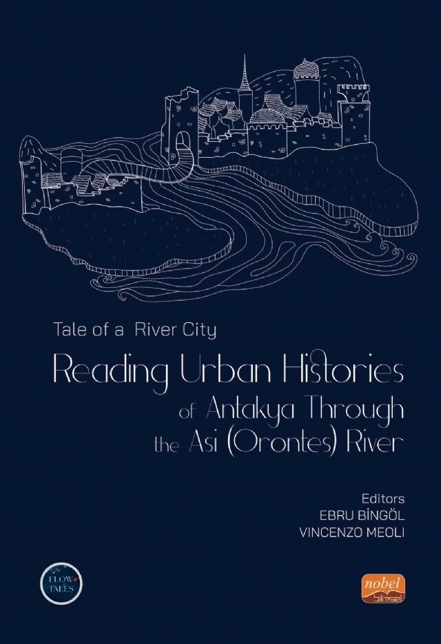Nobel Tale of a River City, Reading Urban Histories of Antakya Through The Asi (Orontes) River - Ebru Bingöl, Vincenzo Meoli Nobel Bilimsel Eserler