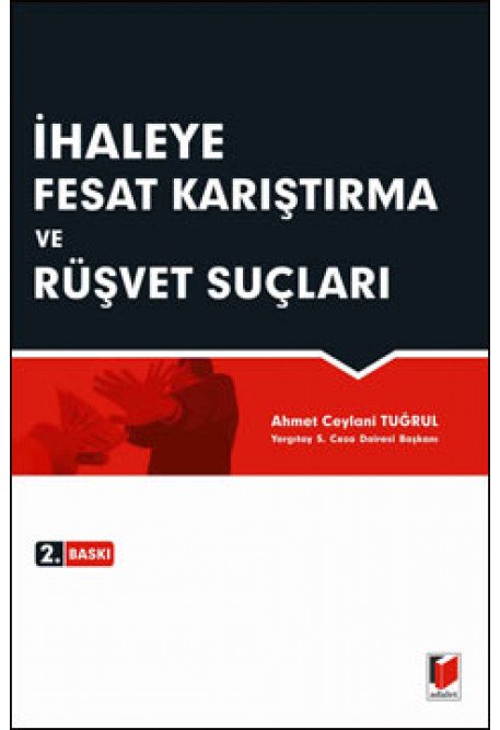 Adalet İhaleye Fesat Karıştırma ve Rüşvet Suçları - Ahmet Ceylani Tuğrul Adalet Yayınevi