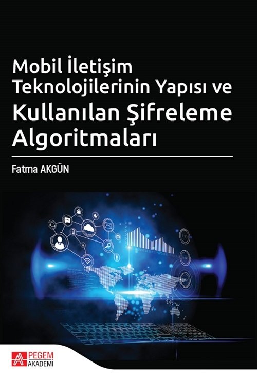 Pegem Mobil İletişim Teknolojilerinin Yapısı ve Kullanılan Şifreleme Algoritmaları - Fatma Akgün Pegem Akademi Yayınları