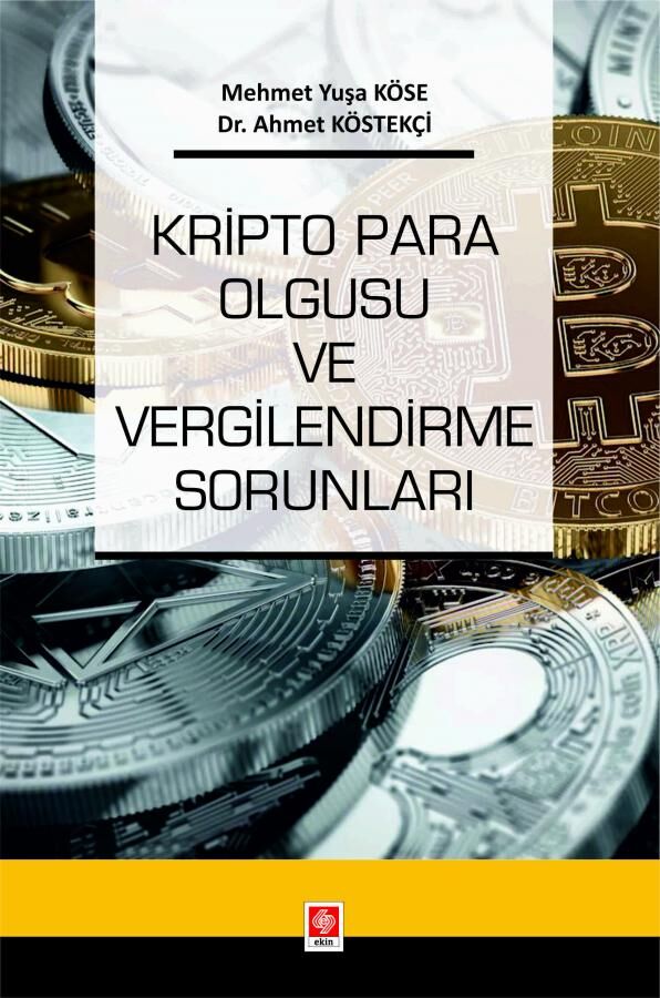 Ekin Kripto Para Olgusu ve Vergilendirme Sorunları - Mehmet Yuşa Köse Ekin Yayınları