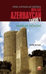 Nobel Yerel Kaynaklar Işığında Orta Çağ Azerbaycan Tarihi 1 Araplar Dönemi - Vesile Şemşek Nobel Bilimsel Eserler