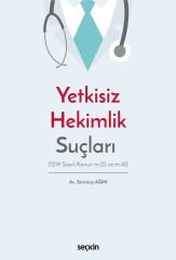 Seçkin Yetkisiz Hekimlik Suçları - Serenay Ağın Seçkin Yayınları