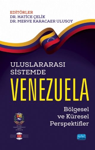 Nobel Uluslararası Sistemde Venezuela - Hatice Çelik, Merve Karacaer Ulusoy Nobel Akademi Yayınları