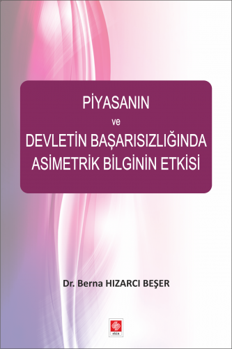 Ekin Piyasanın ve Devletin Başarısızlığında Asimetrik Bilginin Etkisi - Berna Hızarcı Beşer Ekin Yayınları