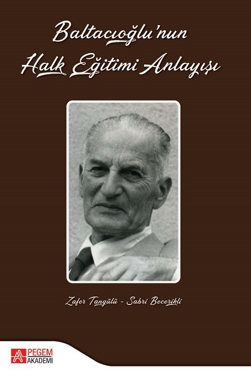 Pegem Baltacıoğlu’nun Halk Eğitimi Anlayışı - Zafer Tangülü, Sabri Becerikli Pegem Akademi Yayınları