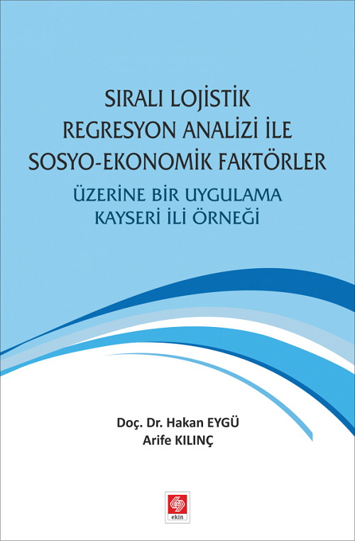 Ekin Sıralı Lojistik Regresyon Analizi ile Sosyo-Ekonomik Faktörler - Hakan Eygü, Arife Kılınç Ekin Yayınları