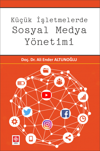 Ekin Küçük İşletmelerde Sosyal Medya Yönetimi - Ali Ender Altunoğlu Ekin Yayınları