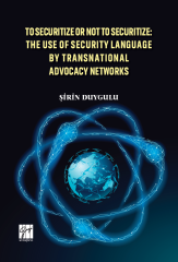 Gazi Kitabevi To Securitize or Not To Securitize The Use of Security Language by Transnational Advocacy Networks - Şirin Duygulu Gazi Kitabevi