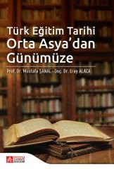 Pegem Türk Eğitim Tarihi Orta Asya’dan Günümüze - Mustafa Şanal, Eray Alaca Pegem Akademi Yayınları