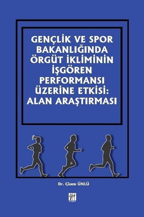 Gazi Kitabevi Gençlik ve Spor Bakanlığında Örgüt İkliminin İşgören Performansı Üzerine Etkisi: Alan Araştırması - Çisem Ünlü Gazi Kitabevi