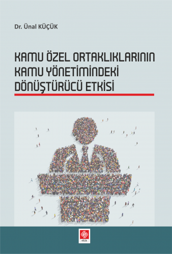 Ekin  Kamu Özel Ortaklıklarının Kamu Yönetimindeki Dönüştürücü Etkisi - Ünal Küçük Ekin Yayınları