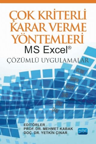 Nobel Çok Kriterli Karar Verme Yöntemleri, MS Excel Çözümlü Uygulamalar - Mehmet Kabak, Yetkin Çınar Nobel Akademi Yayınları