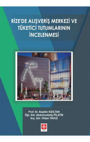 Ekin Rize'de Alışveriş Merkezi ve Tüketici Tutumlarının İncelenmesi - Alaattin Kızıltan, Abdulmuttalip Pilatin, Vildan Yavuz Ekin Yayınları