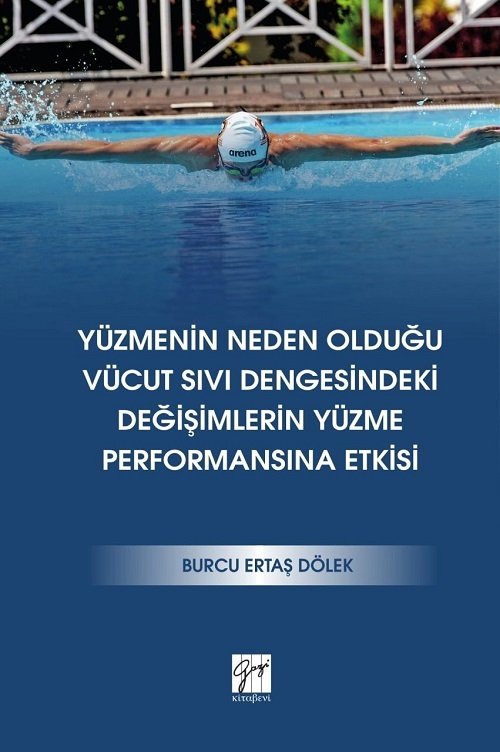 Gazi Kitabevi Yüzmenin Neden Olduğu Vücut Sıvı Dengesindeki Değişimlerin Yüzme Performansına Etkisi - Burcu Ertaş Dölek Gazi Kitabevi