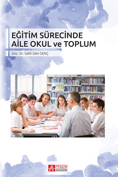 Pegem Eğitim Sürecinde Aile Okul ve Toplum Salih Zeki Genç Pegem Akademi Yayıncılık