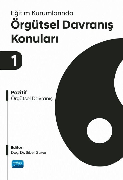 Nobel Eğitim Kurumlarında Örgütsel Davranışları Konuları 1 - Pozitif Örgütsel Davranış - Sibel Güven Nobel Akademi Yayınları