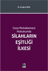 Adalet Ceza Muhakemesi Hukukunda Silahların Eşitliği İlkesi - Ertuğrul Ünal Adalet Yayınevi