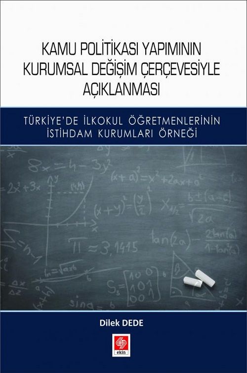 Ekin Kamu Politikası Yapımının Kurumsal Değişim Çerçevesiyle Açıklanması - Dilek Dede Ekin Yayınları