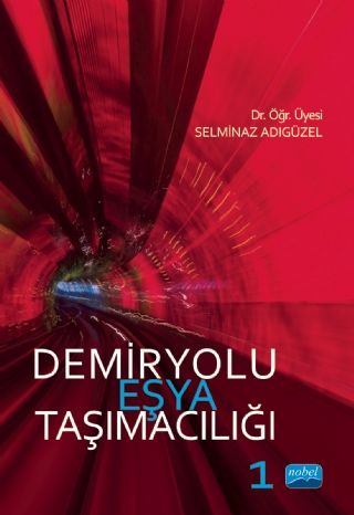 Nobel Demiryolu Eşya Taşımacılığı 1 - Selminaz Adıgüzel Nobel Akademi Yayınları