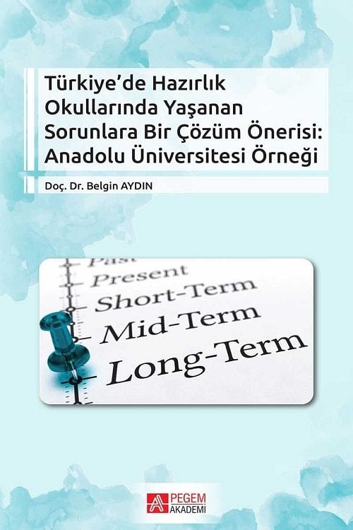 Pegem Türkiye’de Hazırlık Okullarında Yaşanan Sorunlara Bir Çözüm Önerisi Anadolu Üniversitesi Örneği - Belgin Aydın Pegem Akademi Yayınları