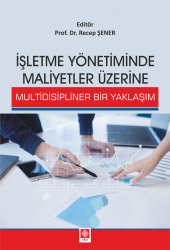 Ekin İşletme Yönetiminde Maliyetler Üzerine Multidisipliner Bir Yaklaşım - Recep Şener Ekin Yayınları