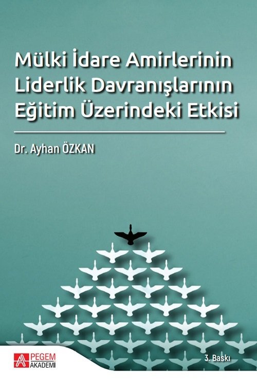 Pegem Mülki İdare Amirlerinin Liderlik Davranışlarının Eğitim Üzerindeki Etkisi - Ayhan Özkan Pegem Akademi Yayınları