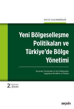 Seçkin Yeni Bölgeselleşme Politikaları ve Türkiye'de Bölge Yönetimi - Yusuf Karakılçık Seçkin Yayınları