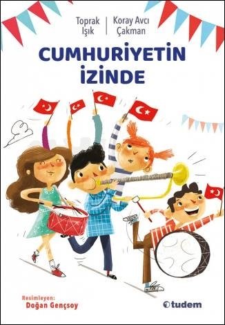 Cumhuriyetin İzinde - Koray Avcı Çakman, Toprak Işık Tudem Yayınları