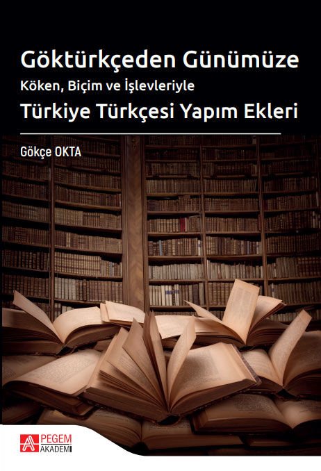 Pegem Göktürkçeden Günümüze Türkiye Türkçesi Yapım Ekleri - Gökçe Okta Pegem Akademi Yayınları