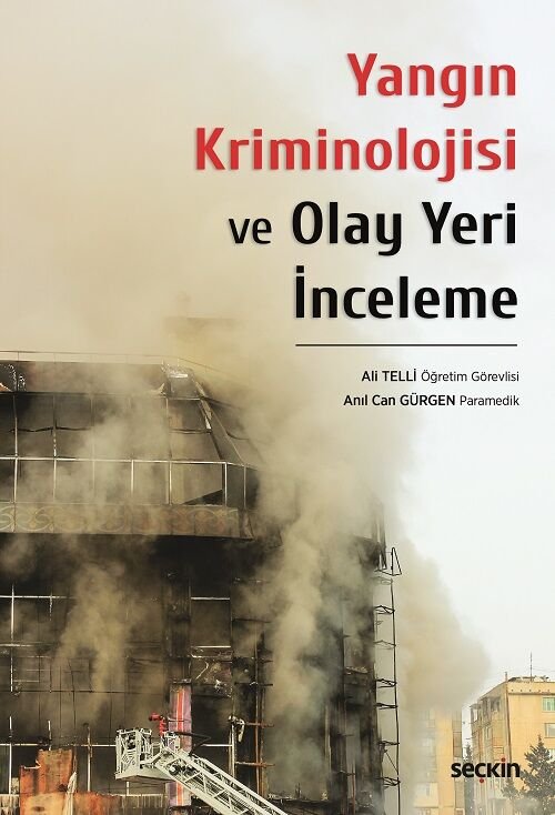 Seçkin Yangın Kriminolojisi ve Olay Yeri İnceleme - Ali Telli, Anıl Can Gürgen Seçkin Yayınları