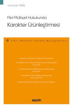 Seçkin Fikri Mülkiyet Hukukunda Karakter Ürünleştirmesi – Umut Can Tanış Seçkin Yayınları