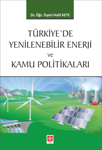 Ekin Türkiyede Yenilenebilir Enerji ve Kamu Politikalar - Halil Kete Ekin Yayınları