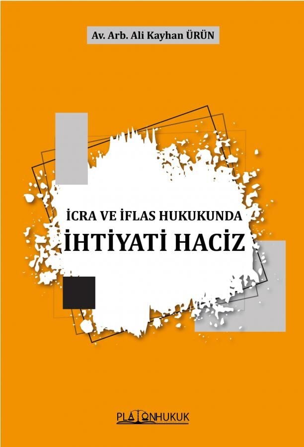 Platon İcra ve İflas Hukukunda İhtiyati Haciz - Ali Kayhan Ürün Platon Hukuk Yayınları