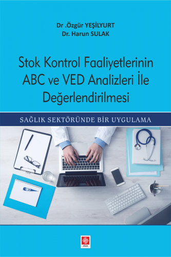 Ekin Stok Kontrol Faaliyetlerinin ABC ve VED Analizleri İle Değerlendirilmesi - Özgür Yeşilyurt, Harun Sulak Ekin Yayınları