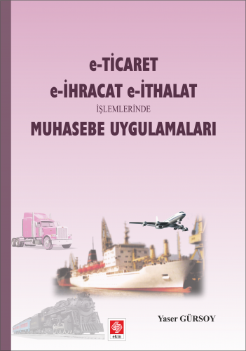 Ekin E-Ticaret E-İhracat E-İthalat İşlemleri Muhasebe Uygulamaları - Yaser Gürsoy Ekin Yayınları