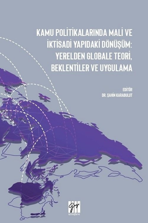 Gazi Kitabevi Kamu Politikalarında Mali ve İktisadi Yapıdaki Dönüşüm: Yerelden Globale Teori, Beklentiler ve Uygulama - Şahin Karabulut Gazi Kitabevi