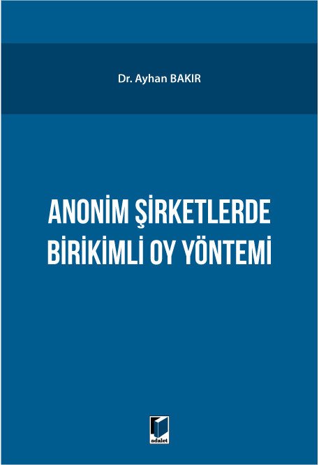 Adalet Anonim Şirketlerde Birikimli Oy Yönetimi - Ayhan Bakır Adalet Yayınevi